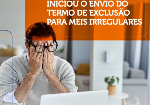 Atenção: A Receita Federal iniciou o envio do Termo de Exclusão para MEIs irregulares