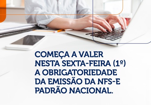 Começa a valer nesta sexta-feira (1º) a obrigatoriedade da emissão da NFS-e padrão nacional.