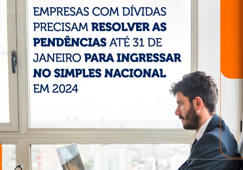 Empresas precisam resolver as pendências para ingressar no Simples Nacional 2024.