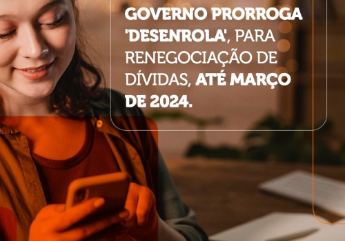 O governo estende o programa ‘Desenrola’ para a renegociação de dívidas até março de 2024.