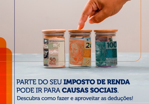 Parte do seu Imposto de Renda pode ir para causas sociais. Descubra como fazer e aproveitar as deduções!