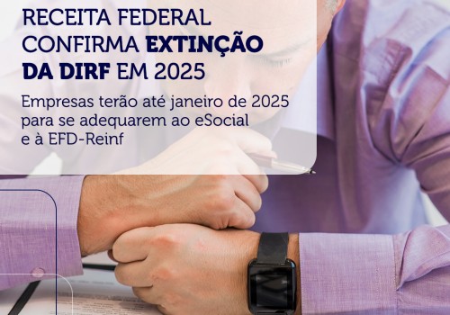Receita Federal confirma extinção da DIRF em 2025.