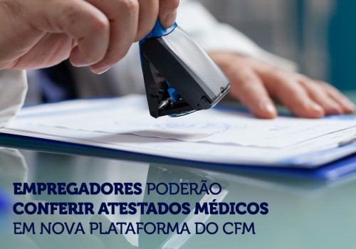 Empregadores poderão conferir atestados médicos em nova plataforma do CFM.