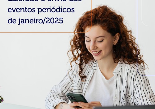 eSocial: Liberado o envio dos eventos periódicos de janeiro/2025