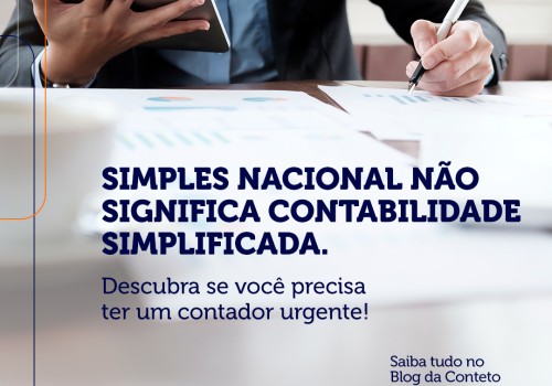Simples Nacional não significa contabilidade simplificada: Descubra se você precisa ter um contador e urgente!