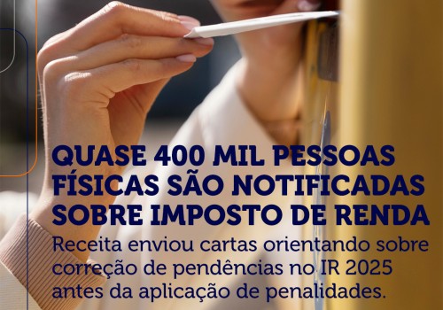 Quase 400 mil pessoas físicas são notificadas sobre o Imposto de Renda 2025