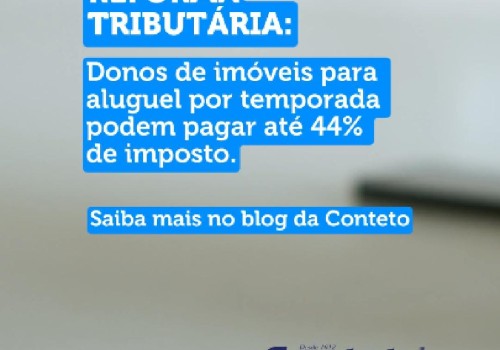 Reforma Tributária: Donos de imóveis para aluguel por temporada podem pagar até 44% de imposto.