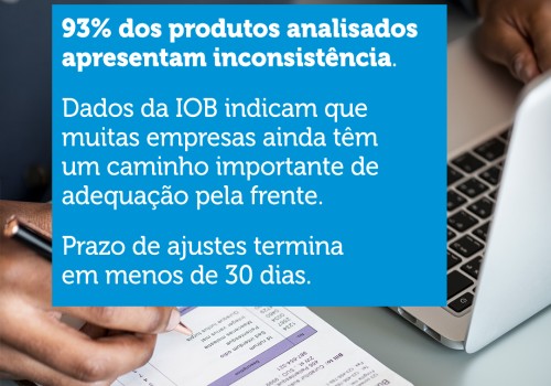 IBS e CBS: 93% dos produtos analisados apresentam inconsistência. Prazo de ajustes termina em menos de 30 dias.