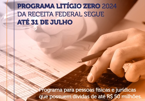 Programa Litígio Zero 2024 da Receita Federal segue até 31 de julho.