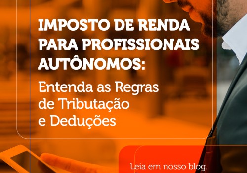 IR para Profissionais Autônomos: Entenda as Regras de Tributação e Deduções.